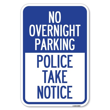 Signmission No Overnight Parking-Police Take Notice Heavy-Gauge Aluminum Sign, 12" x 18", A-1218-23839 A-1218-23839